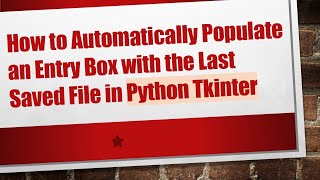 How to Automatically Populate an Entry Box with the Last Saved File in Python Tkinter