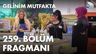 Gelinim Mutfakta 259 Bölüm Fragmanı