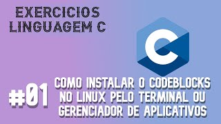 [Linguagem C] Como instalar o codeblocks no linux pelo terminal ou gerenciador de aplicativos.