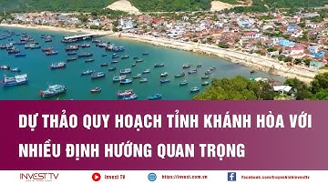Dự thảo Quy hoạch tỉnh Khánh Hòa với nhiều định hướng quan trọng | INVEST TV
