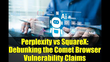 Perplexity vs SquareX: Debunking the Comet Browser Vulnerability Claims
