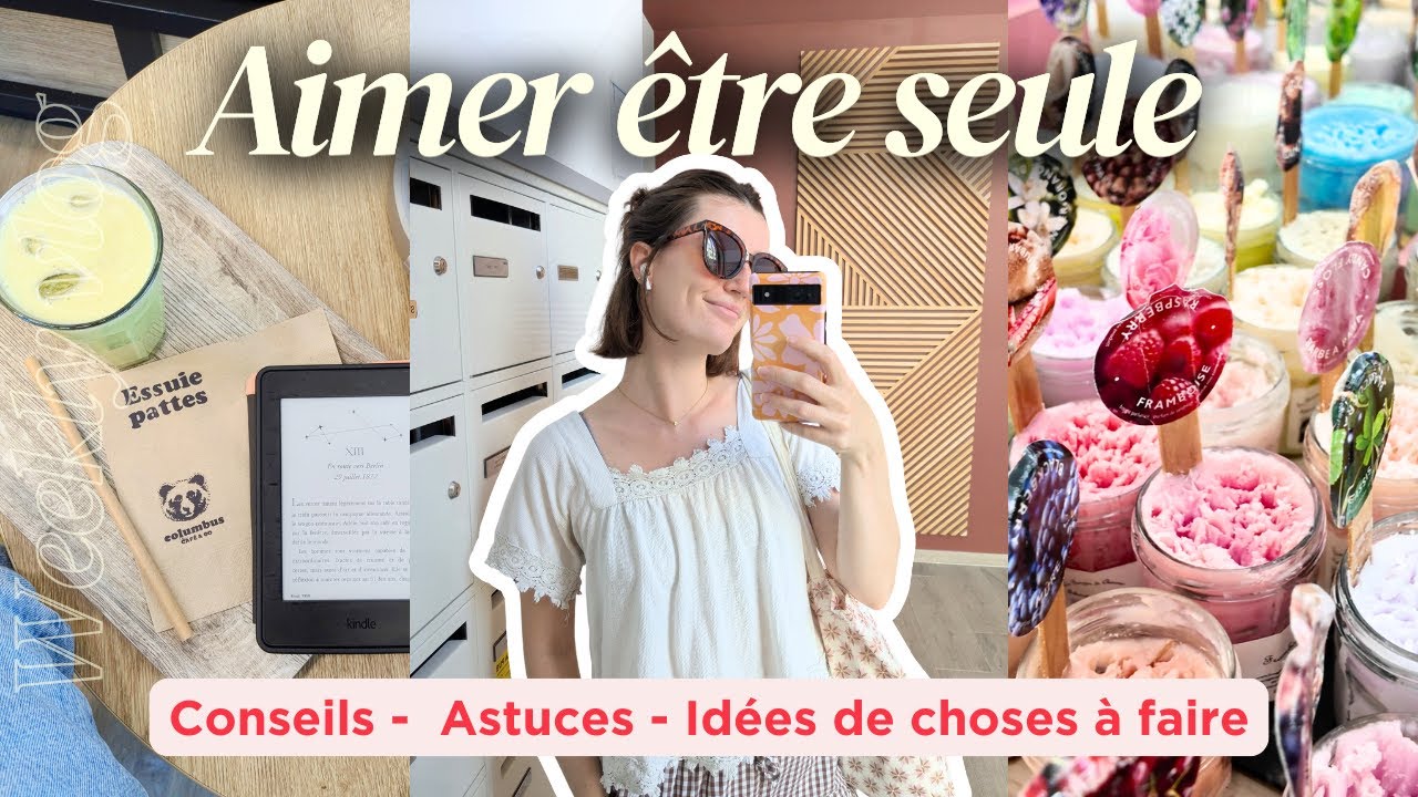 Mes meilleurs conseils pour aimer être seule