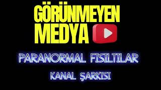 PARANORMAL FISILTILAR / KANAL ŞARKISI