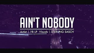 Yb Lp - Aint Nobody Music Video Link Up Tv