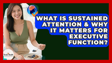 What Is Sustained Attention & Why It Matters For Executive Function? - Brain Health Support Network