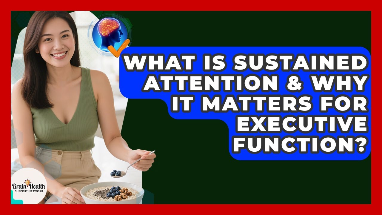 What Is Sustained Attention & Why It Matters For Executive Function ...