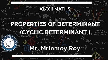 Properties of determinant (Cyclic determinant ) by Mr. Mrinmoy Roy, Math|11th|12th