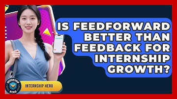 Is Feedforward Better Than Feedback For Internship Growth? - Internship Hero
