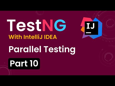 Tutorial 10:TestNG with intelliJ IDE| Parallel Tests