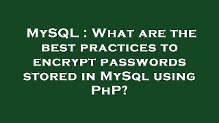 MySQL : What are the best practices to encrypt passwords stored in MySql using PhP
