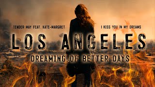 Los Angeles Dreaming of Better Days. I Kiss You In My Dreams - Tender May feat. Kate-Margret.