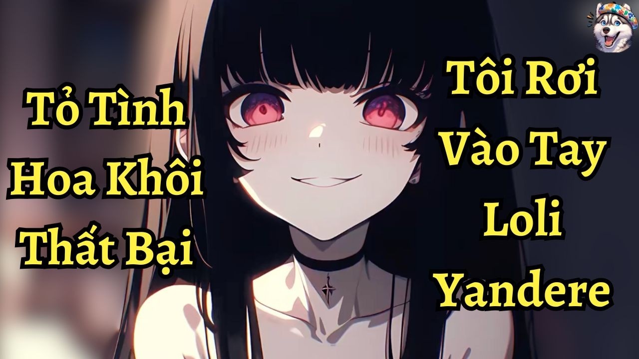 Tỏ tình hoa khôi thất bại, tôi rơi vào tay loli yandere | Ngáo Làm Truyện