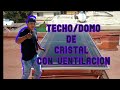 🕵️‍♂️TECHO/DOMO DE CRISTAL CON VENTILACION👷‍♂️