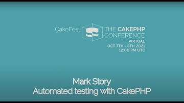 CakeFest Virtual 2021 Day 1 - Automated testing with CakePHP - Mark Story