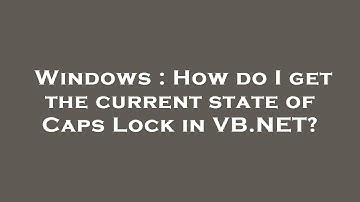 Windows : How do I get the current state of Caps Lock in VB.NET?