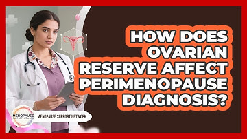 How Does Ovarian Reserve Affect Perimenopause Diagnosis? - Menopause Support Network