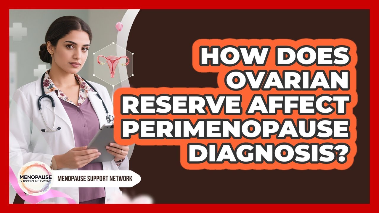 How Does Ovarian Reserve Affect Perimenopause Diagnosis? - Menopause Support Network