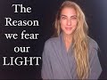 The Reason we FEAR our own LIGHT