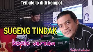 SUGENG TINDAK VERSI DANGDUT KOPLO ! TRIBUTE TO DIDI KEMPOT