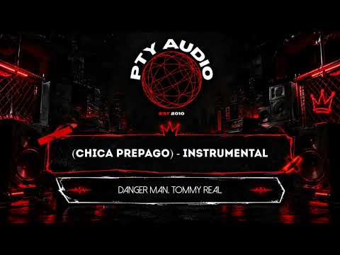 Danger Man, Tommy Real - Chica Prepago - Instrumental PTY Audio
