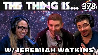 Why Does Everyone Want To Hit Jeremiah Watkins? | The Thing Is... 378