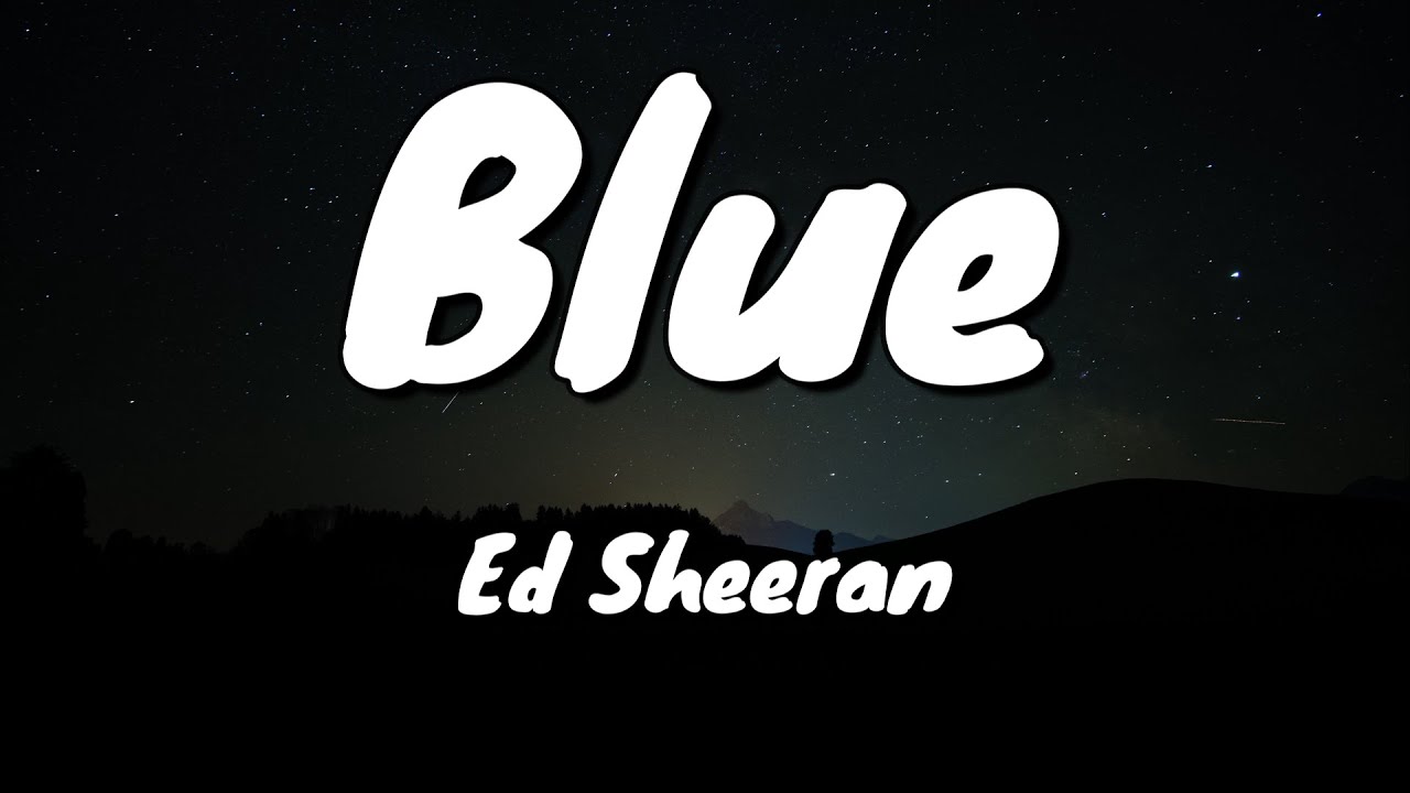 Ed Sheeran Blue Lyrics YouTube