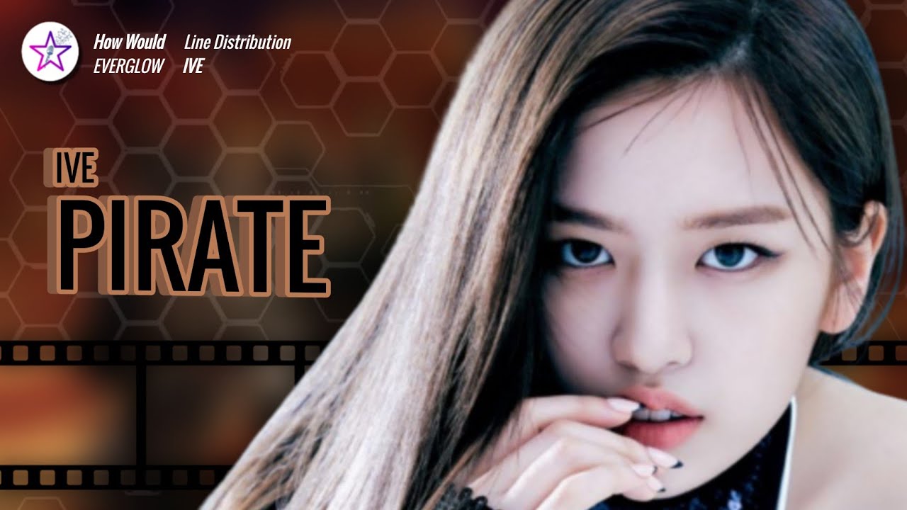 How Would IVE Sing - Pirate by Everglow