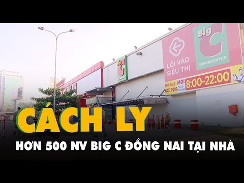 Video Hơn 500 nhân viên Big C Đồng Nai cách ly tại nhà, lấy... - youtube