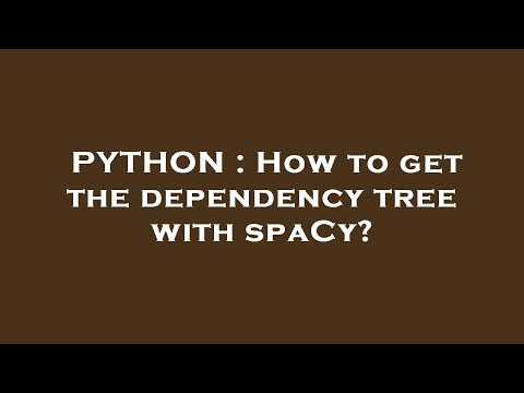 PYTHON : How to get the dependency tree with spaCy?