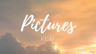 ECÂF - Pictures (Lyrics)