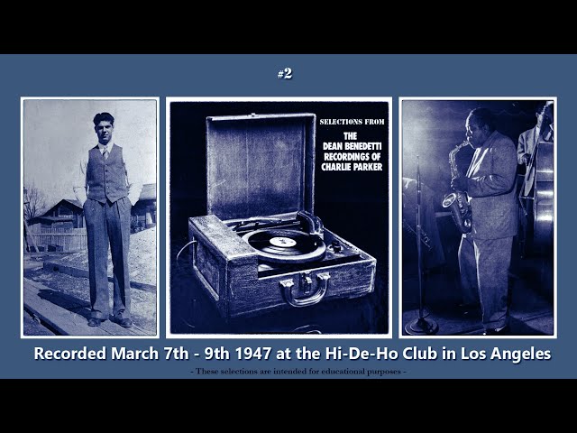 Charlie Parker Live #2 - March 7th-9th 1947 at the Hi-De-Ho Club in L.A.  -Recorded by Dean Benedetti