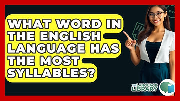 What Word In The English Language Has The Most Syllables? - The Language Library