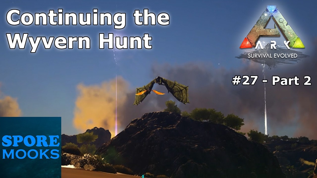 ARK: Survival Evolved #27 (Part 2) - Ragnarok | Continuing the Wyvern Hunt