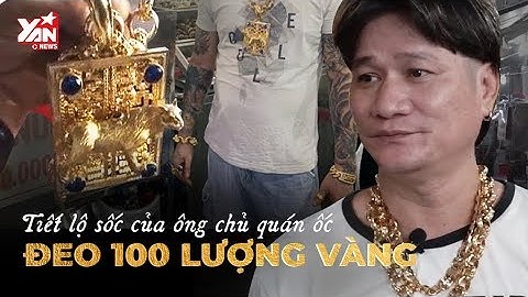 Tiết lộ sốc của ông chủ bán ốc đeo 100 lượng vàng