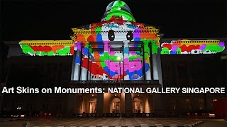 Light to Night Festival 2023  ~ Art Skins on Monuments (National Gallery Singapore)