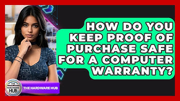 How Do You Keep Proof Of Purchase Safe For A Computer Warranty? - The Hardware Hub