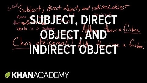 Subject, direct object, and indirect object | Syntax | Khan Academy
