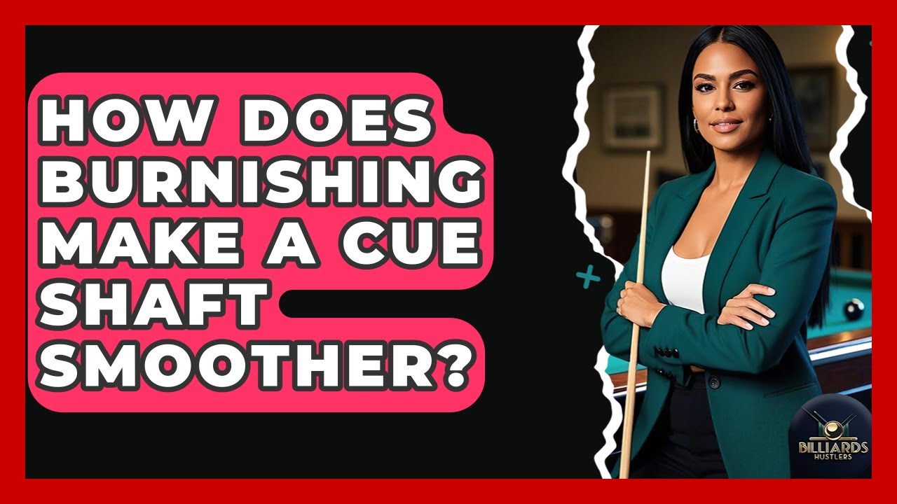 How Does Burnishing Make A Cue Shaft Smoother? - Billiards Hustlers
