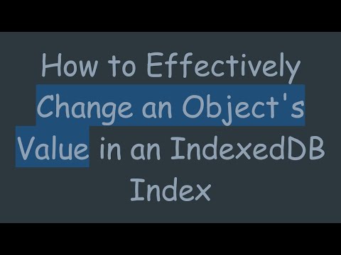 How to Effectively Change an Object's Value in an IndexedDB Index