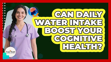 Can Daily Water Intake Boost Your Cognitive Health?