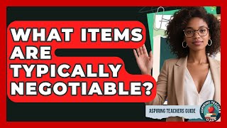 What Items Are Typically Negotiable? - Aspiring Teacher Guide