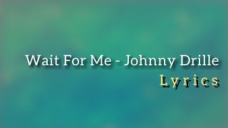 Wait For Me - Johnny Drille (lyrics)
