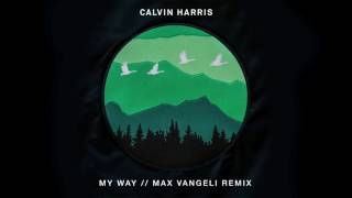 Calvin Harris - My Way Max Vangeli Remix