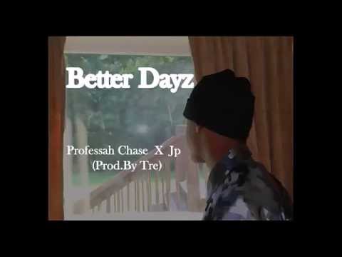 Professah Chase X Jp - Better Dayz (ReProd By Tre)