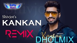 Kankan Remix Shivjot Dhol Remix By Dj Fly Music Latest Punjabi Songs 2022 New Punjabi Songs 2022