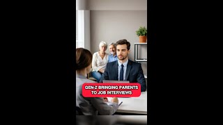 GEN-Z BRINGING PARENTS TO JOB INTERVIEWS #shorts