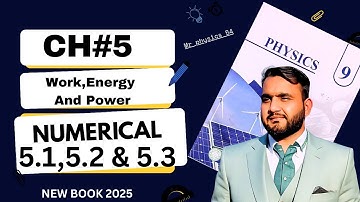 9th Class Physics Chapter 5 | Work,Energy & power | Numericals 5.1,5.2 & 5.3 Solved | New Book 2025