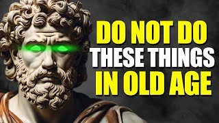 13 Deadly Mistakes to Avoid in Your Later Years | Stoicism in Later Years