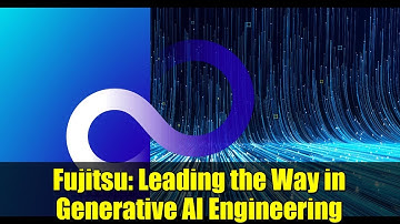 Fujitsu: Leading the Way in Generative AI Engineering