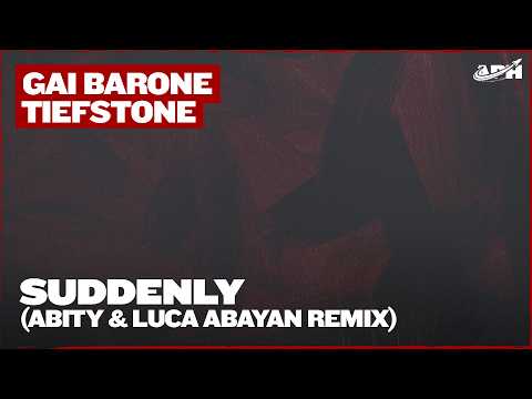 Gai Barone & Tiefstone - Suddenly (Abity & Luca Abayan Extended Remix)
